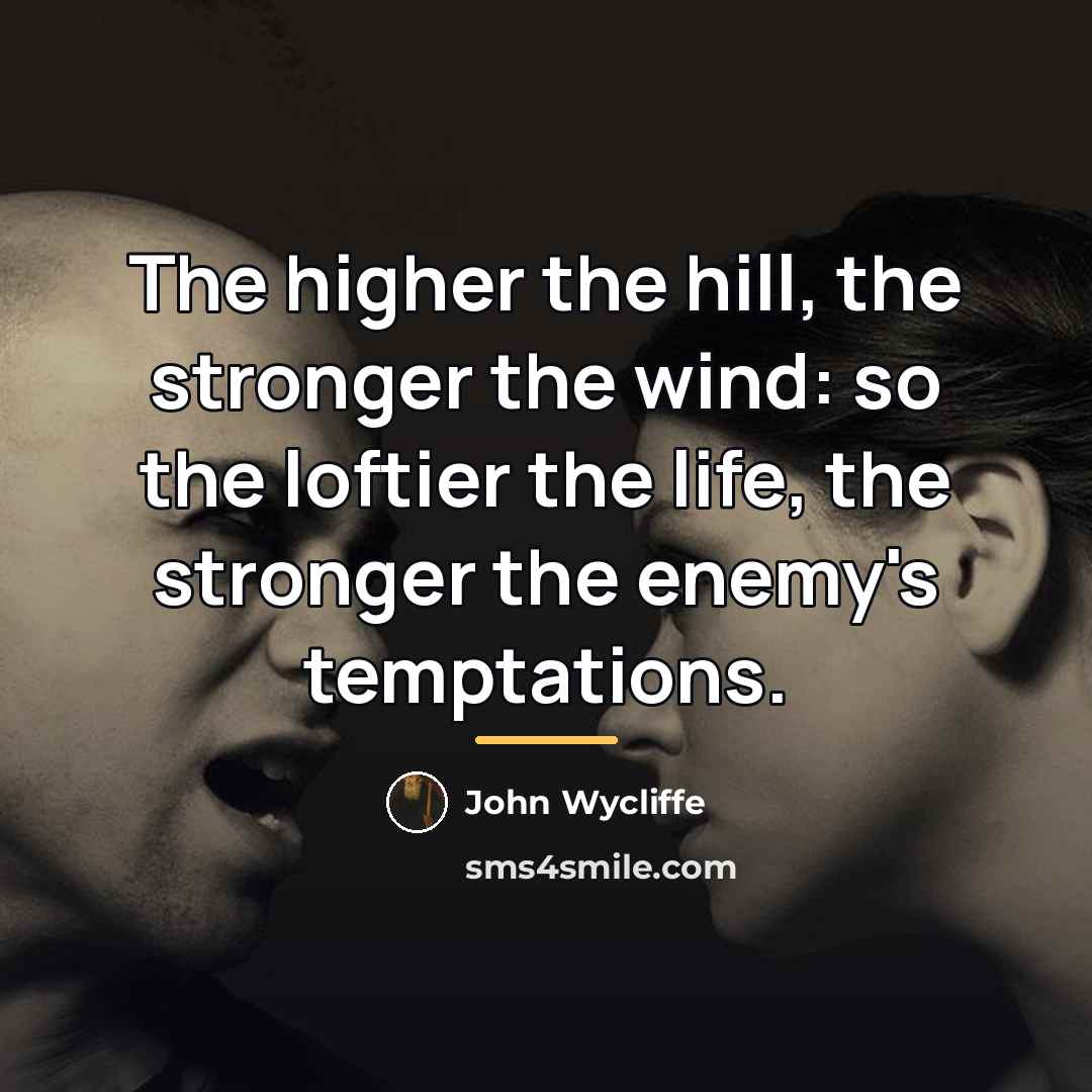 “The higher the hill, the stronger the wind: so the…” quote by John Wycliffe