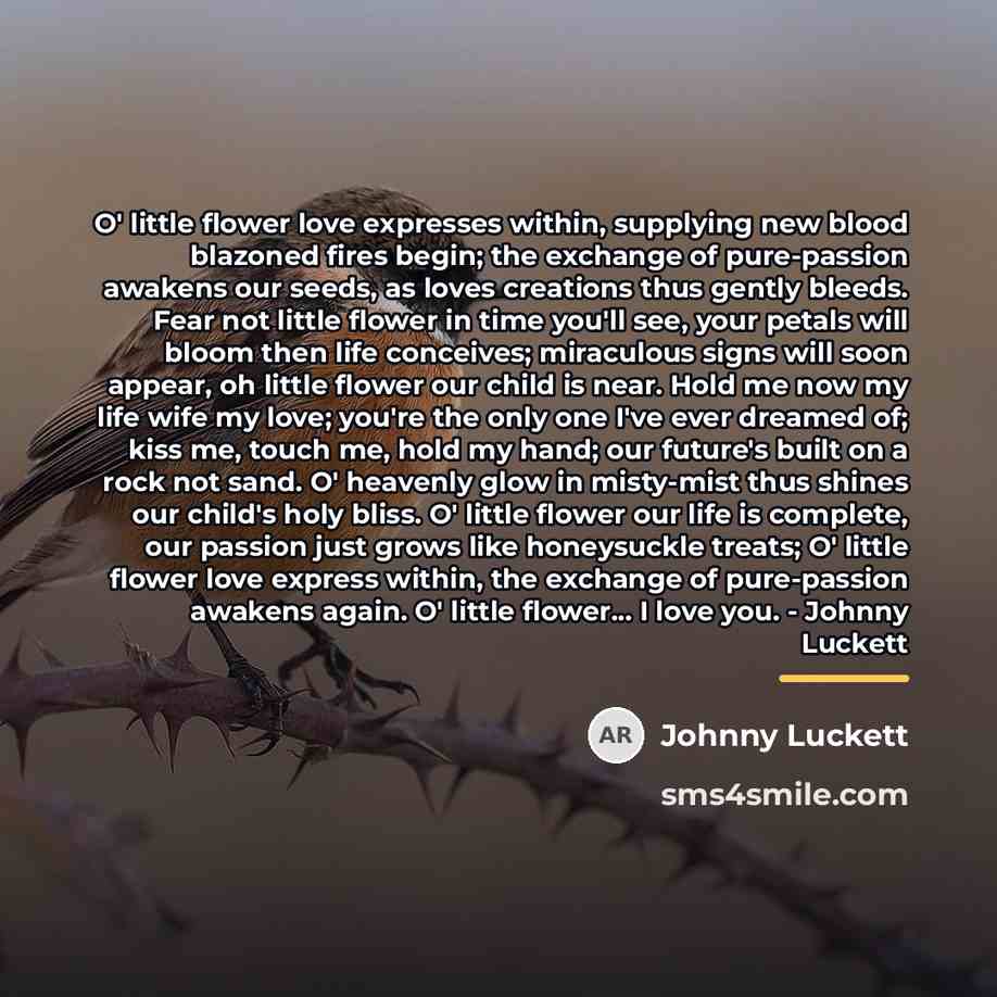 “O' little flower love expresses within, supplying new blood blazoned…” quote by Johnny Luckett