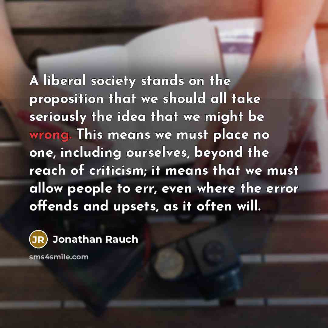 “A liberal society stands on the proposition that we should…” quote by Jonathan Rauch