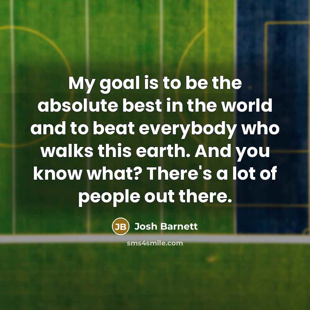“My goal is to be the absolute best in the…” quote by Josh Barnett