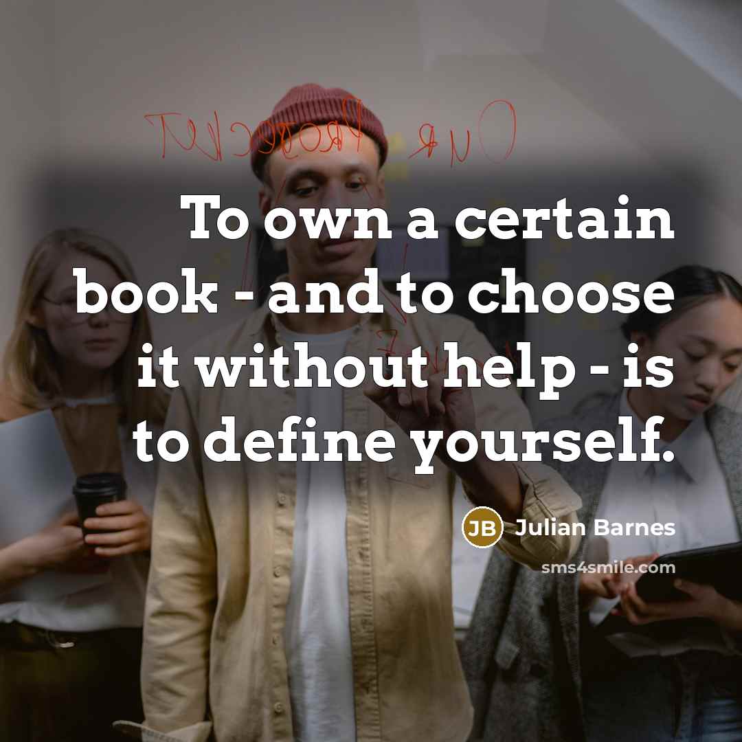 “To own a certain book - and to choose it…” quote by Julian Barnes