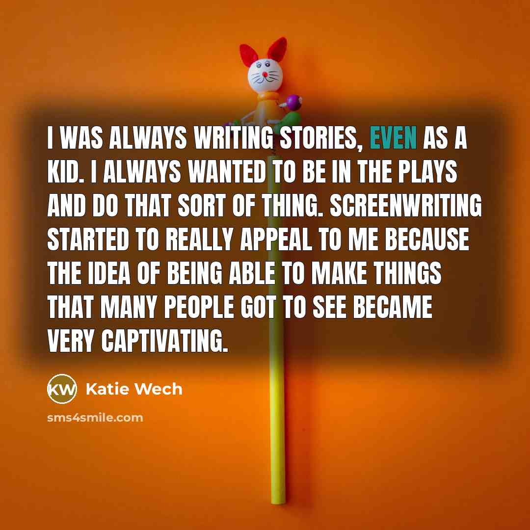“I was always writing stories, even as a kid. I…” quote by Katie Wech