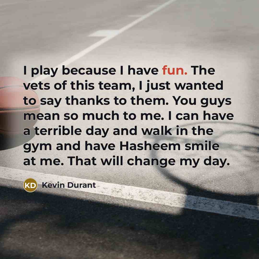 “I play because I have fun. The vets of this…” quote by Kevin Durant
