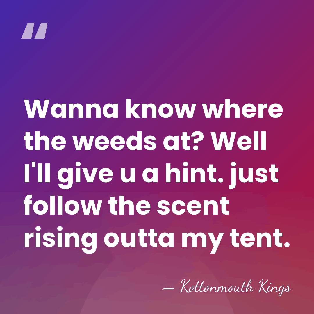 Wanna know where the weeds at? Well I'll give u a hint.&hellip; - Kottonmouth Kings