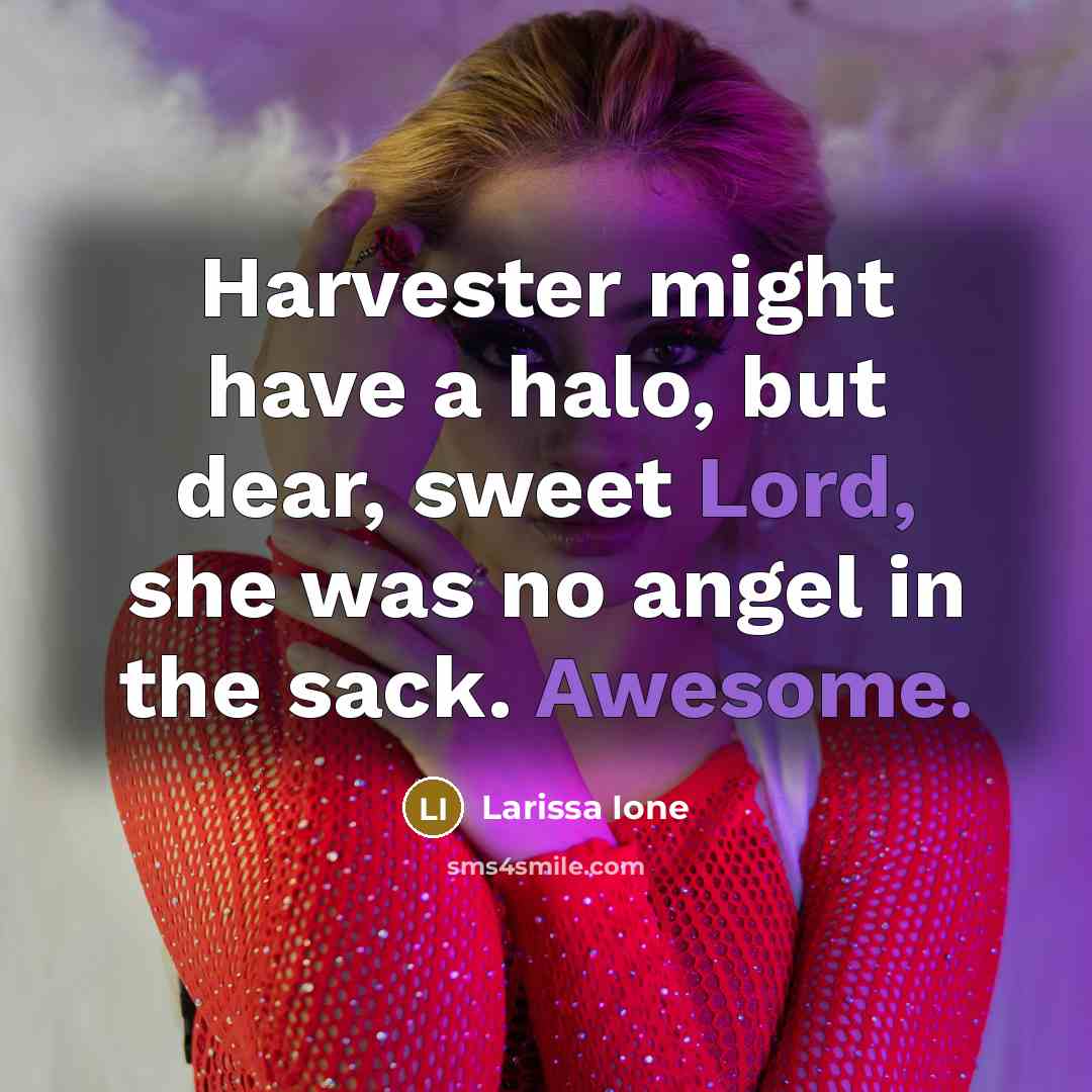 “Harvester might have a halo, but dear, sweet Lord, she…” quote by Larissa Ione