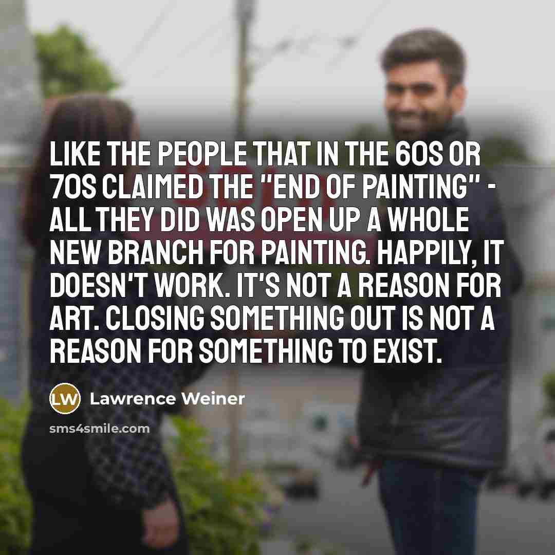 “Like the people that in the 60s or 70s claimed…” quote by Lawrence Weiner