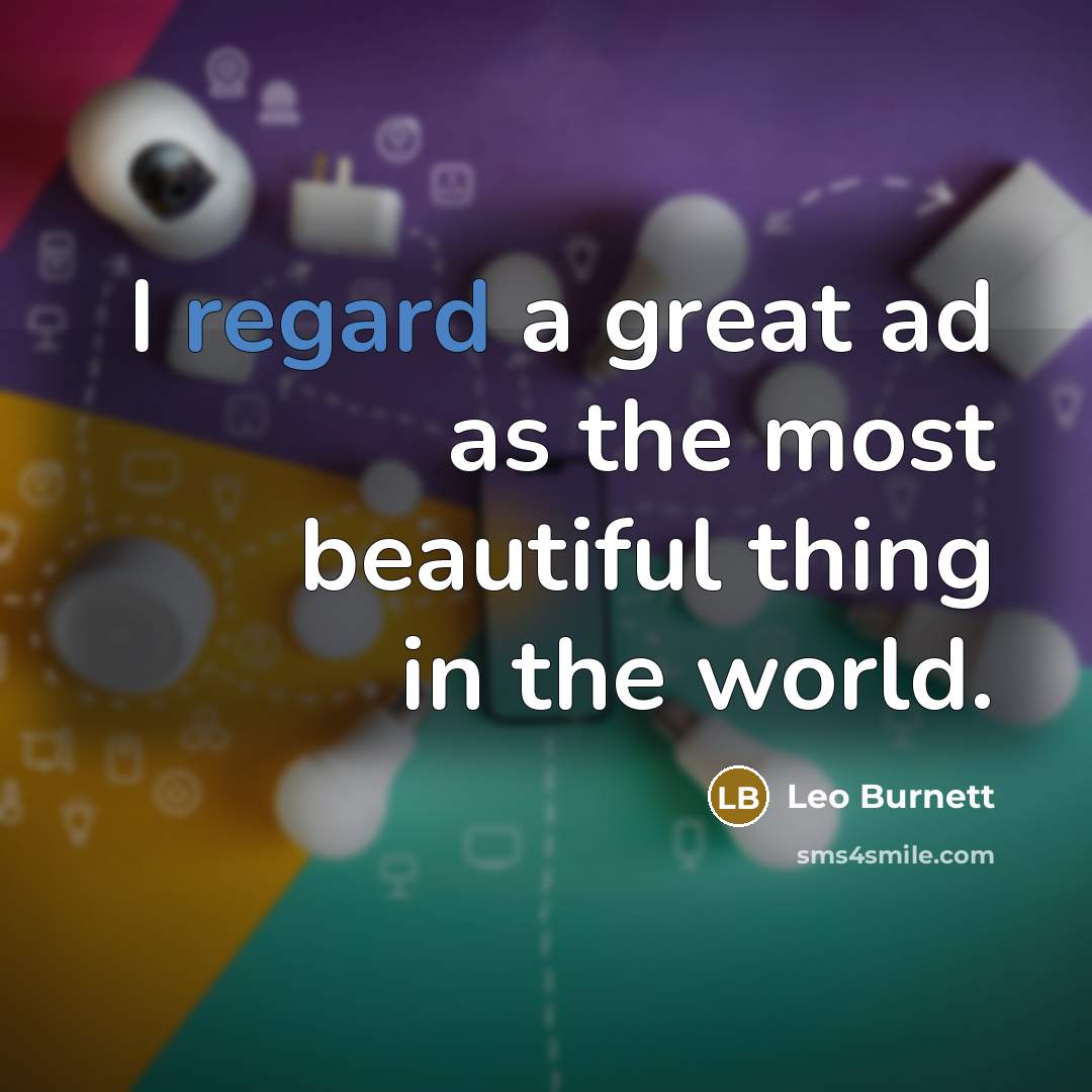 “I regard a great ad as the most beautiful thing…” quote by Leo Burnett