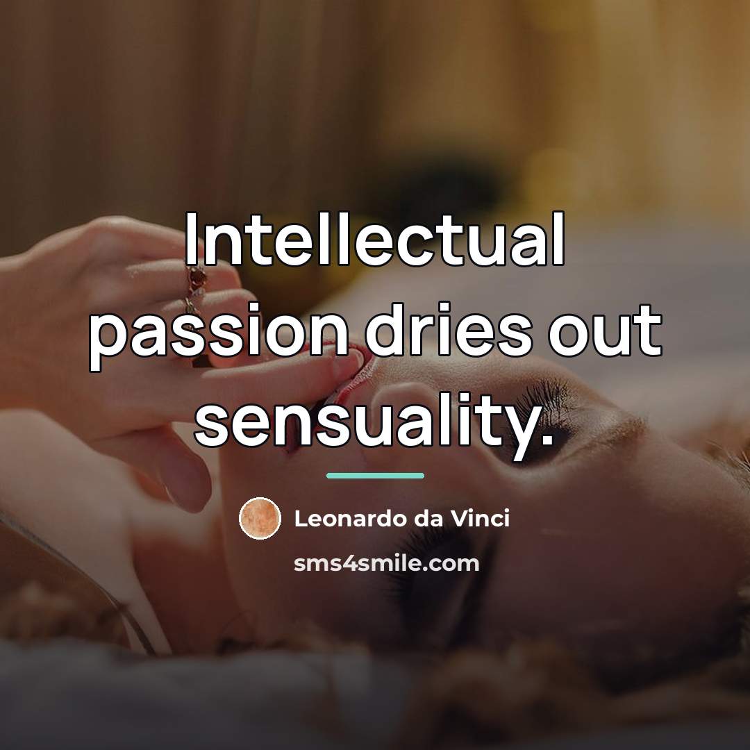“Intellectual passion dries out sensuality.…” quote by Leonardo da Vinci