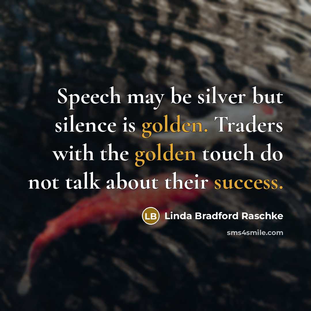 “Speech may be silver but silence is golden. Traders with…” quote by Linda Bradford Raschke