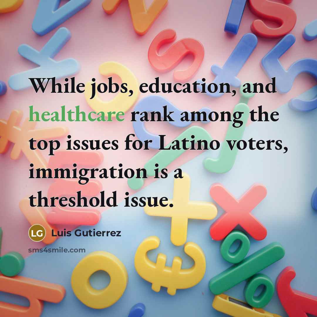“While jobs, education, and healthcare rank among the top issues…” quote by Luis Gutierrez