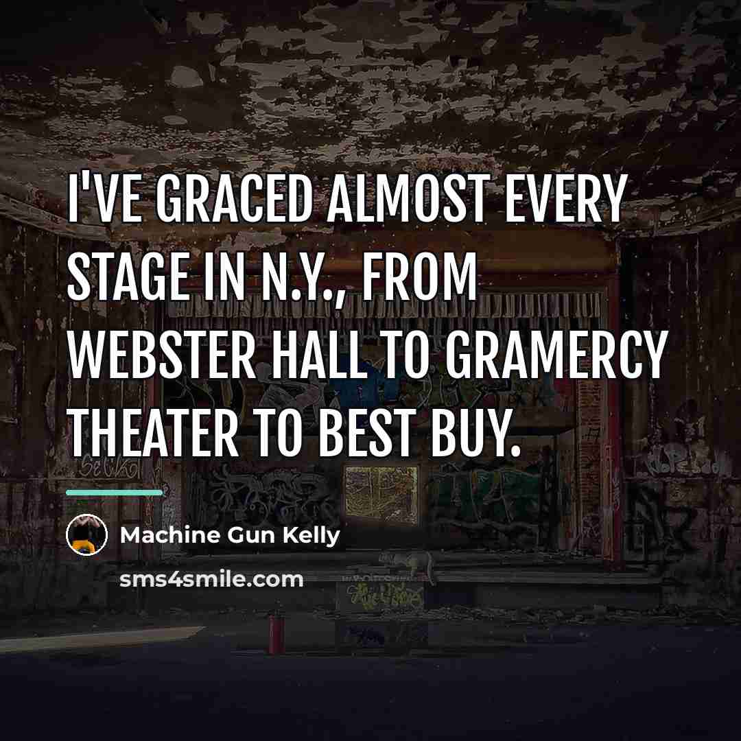 “I've graced almost every stage in N.Y., from Webster Hall…” quote by Machine Gun Kelly