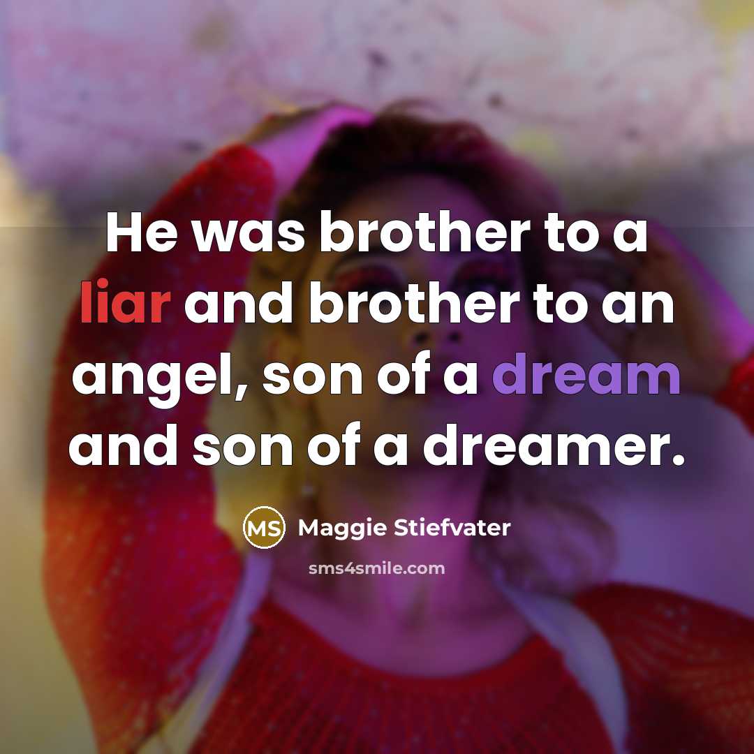 “He was brother to a liar and brother to an…” quote by Maggie Stiefvater