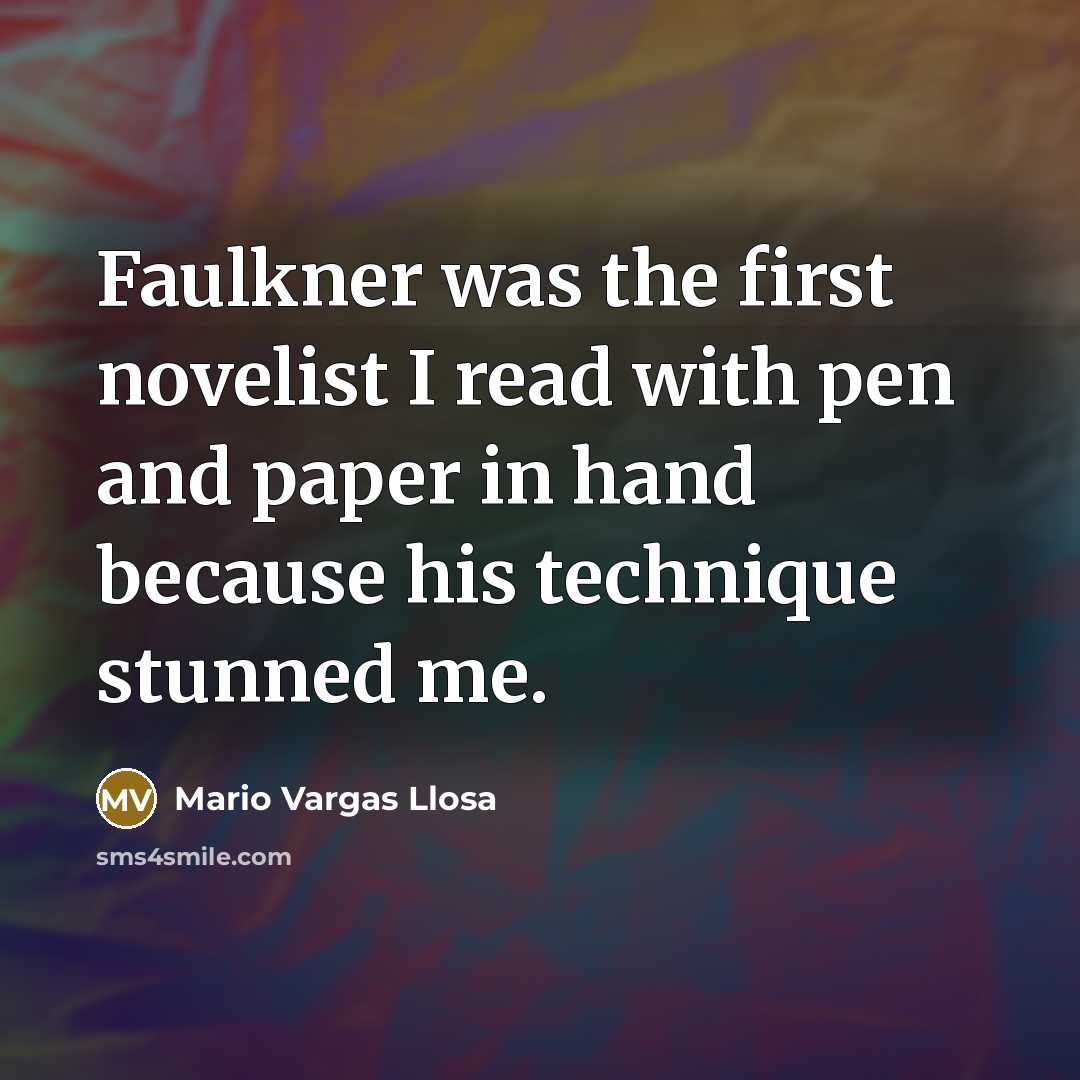 “Faulkner was the first novelist I read with pen and…” quote by Mario Vargas Llosa