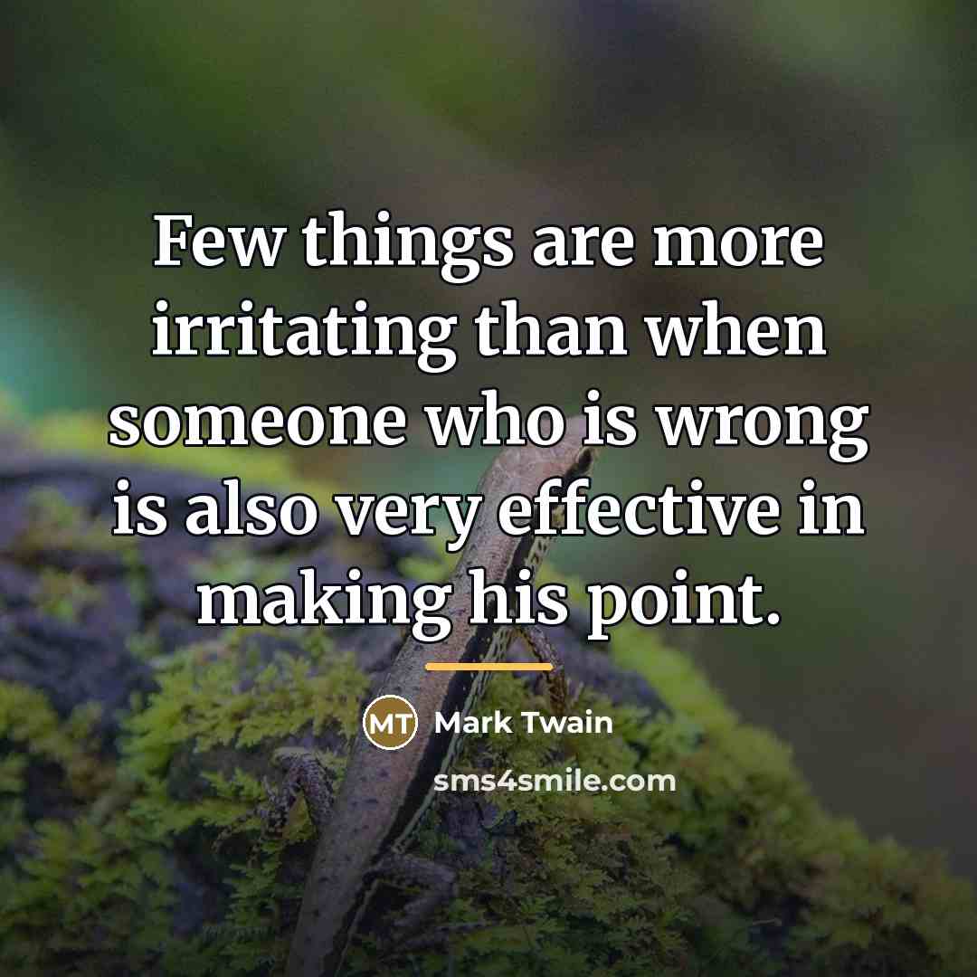 “Few things are more irritating than when someone who is…” quote by Mark Twain