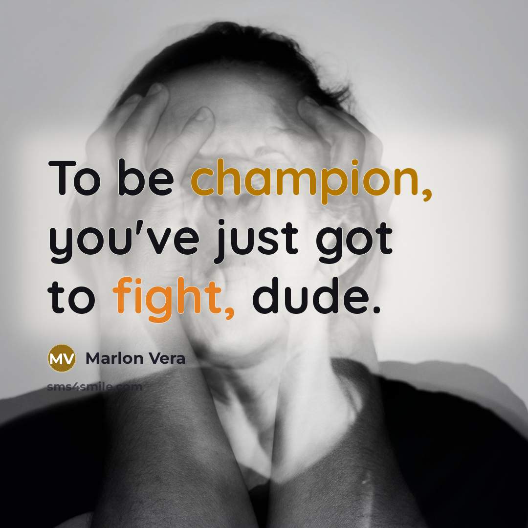 “To be champion, you've just got to fight, dude.…” quote by Marlon Vera