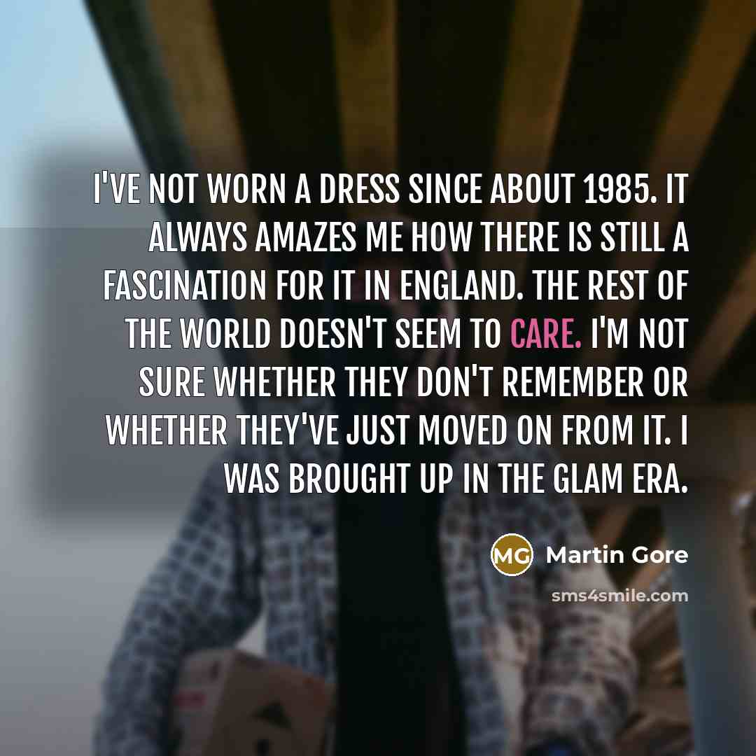 “I've not worn a dress since about 1985. It always…” quote by Martin Gore
