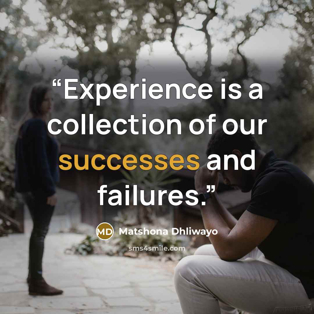 “Experience is a collection of our successes and failures.” quote by Matshona Dhliwayo