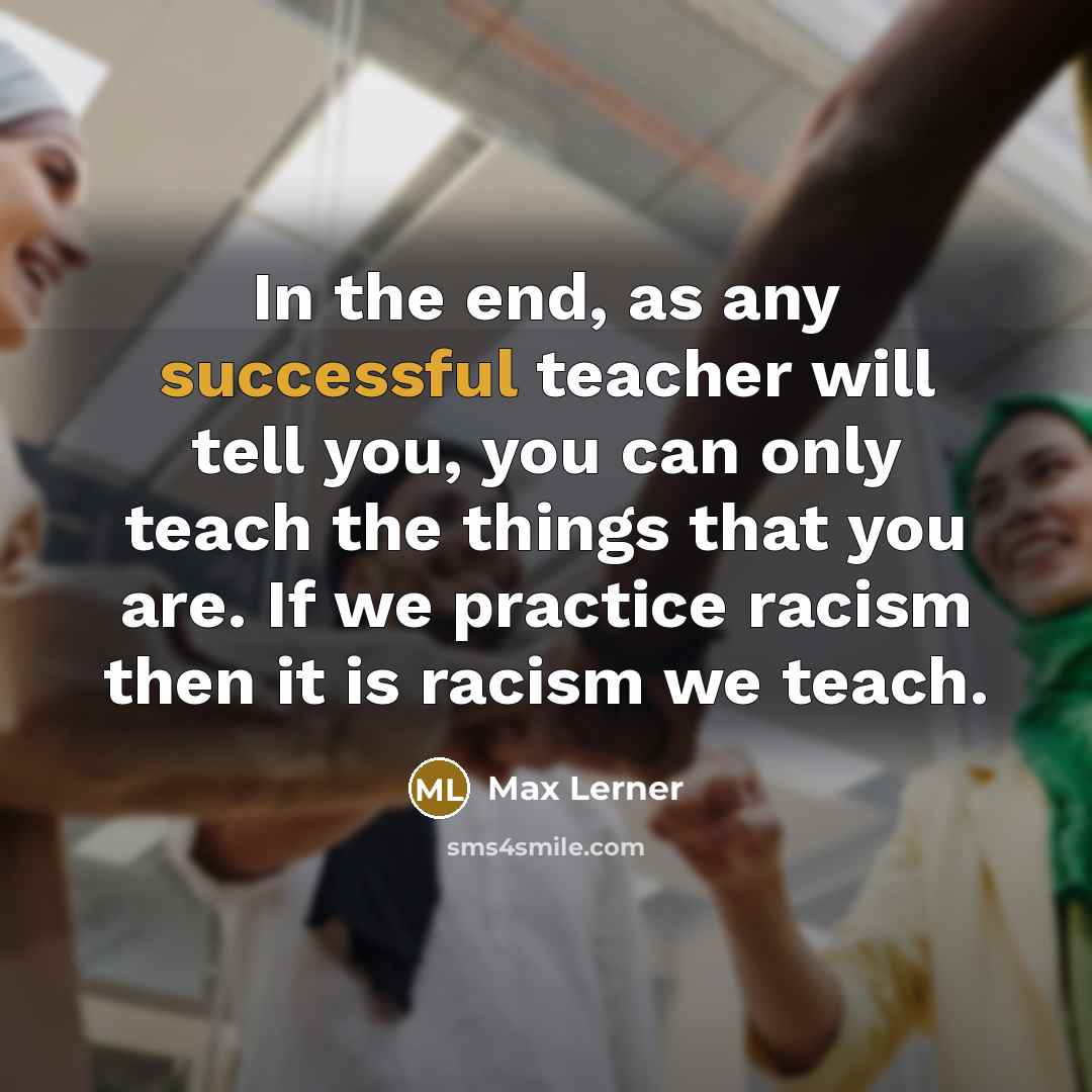“In the end, as any successful teacher will tell you,…” quote by Max Lerner