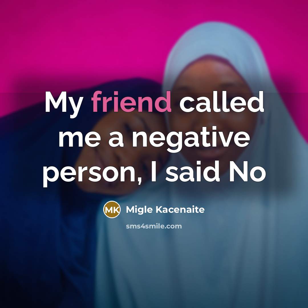 “My friend called me a negative person, I said No” quote by Migle Kacenaite