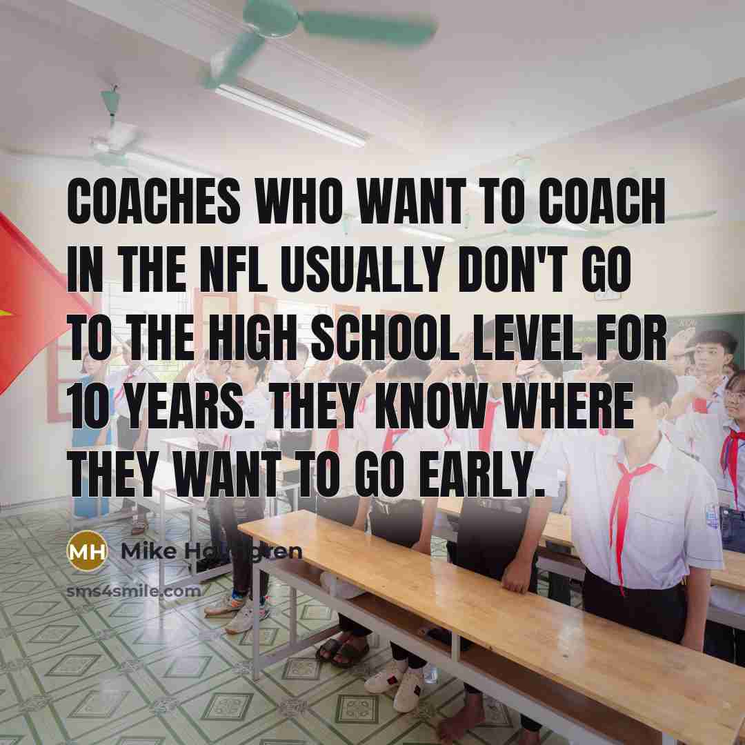 “Coaches who want to coach in the NFL usually don't…” quote by Mike Holmgren