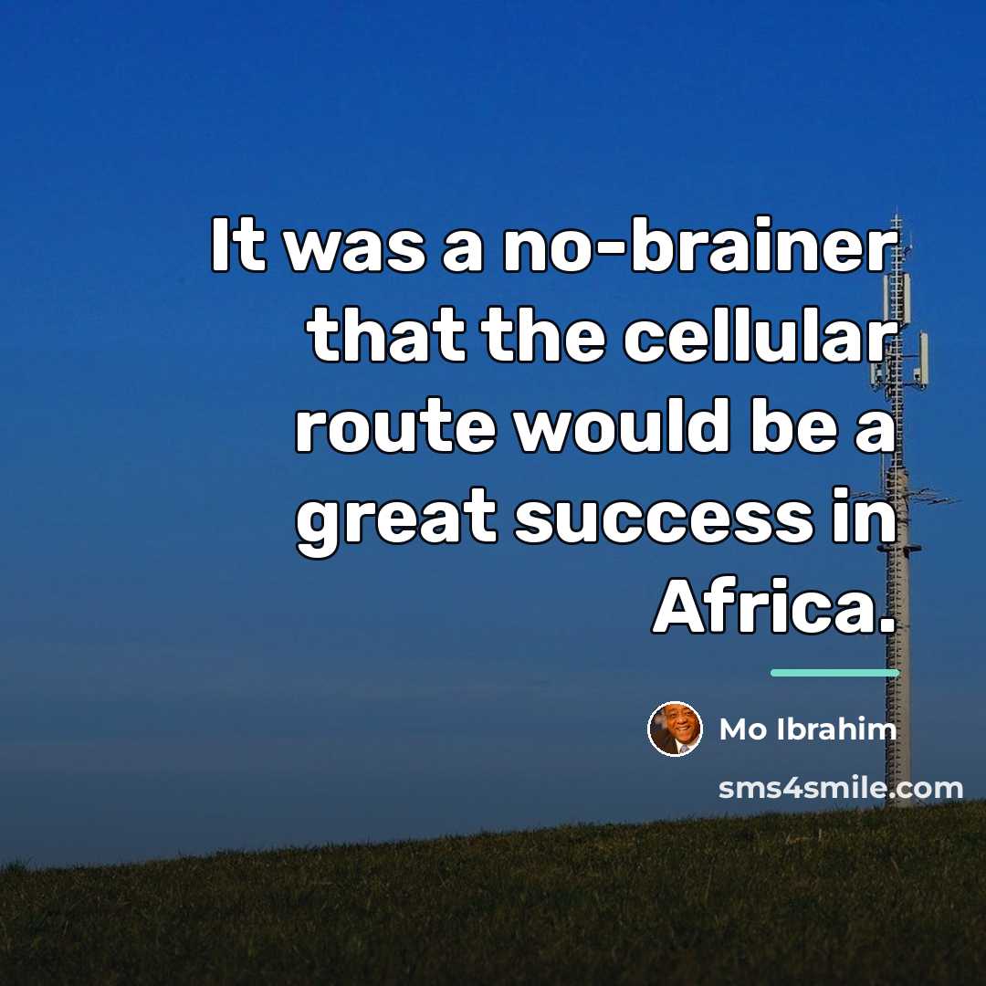 “It was a no-brainer that the cellular route would be…” quote by Mo Ibrahim