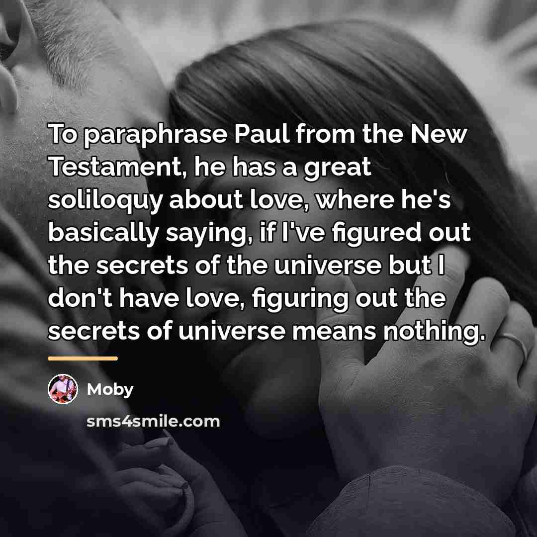 “To paraphrase Paul from the New Testament, he has a…” quote by Moby