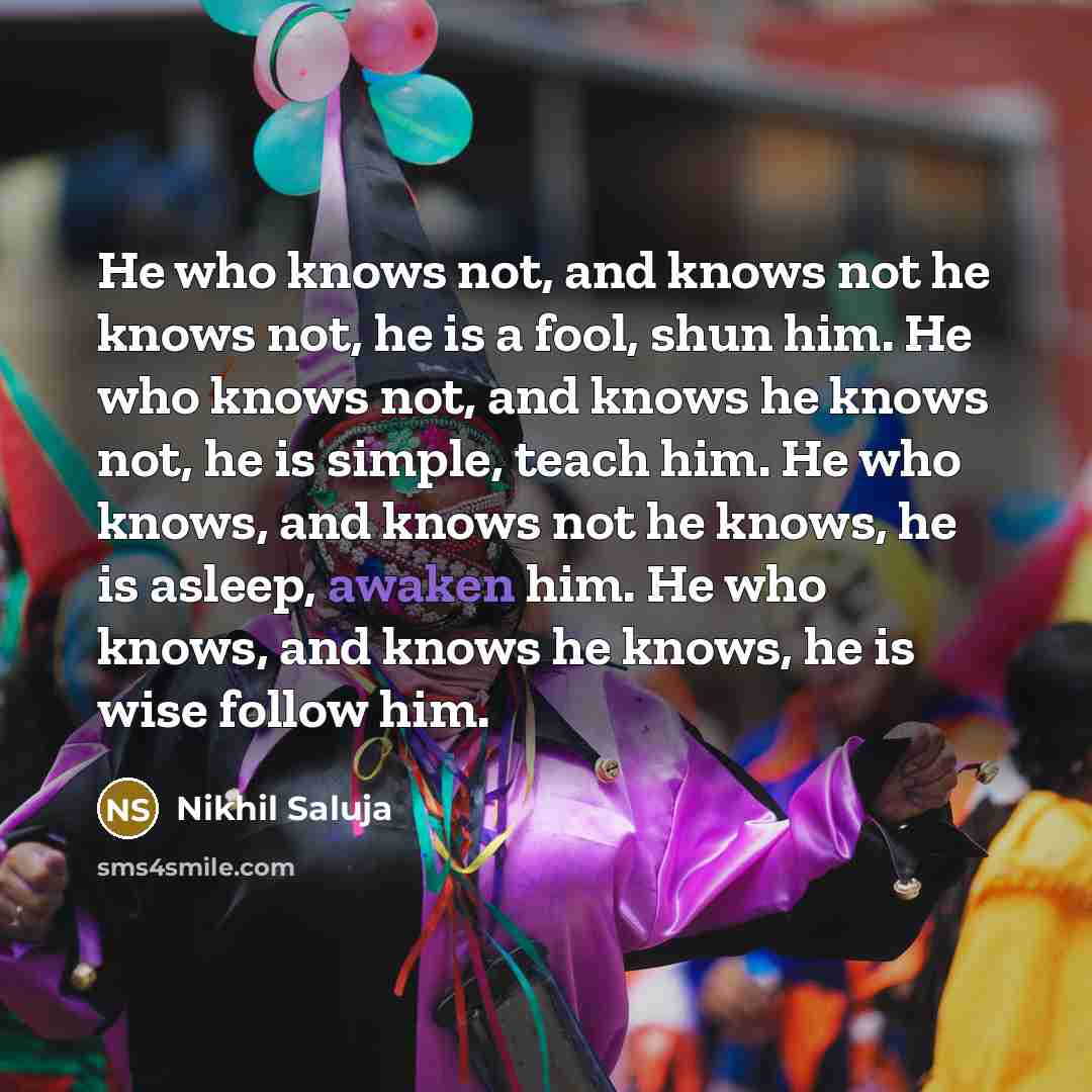 “He who knows not, and knows not he knows not,…” quote by Nikhil Saluja