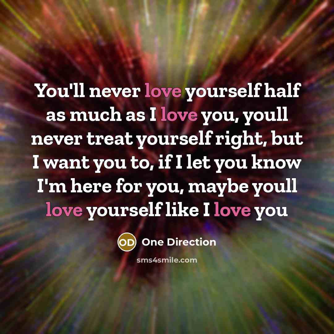 “You'll never love yourself half as much as I love…” quote by One Direction
