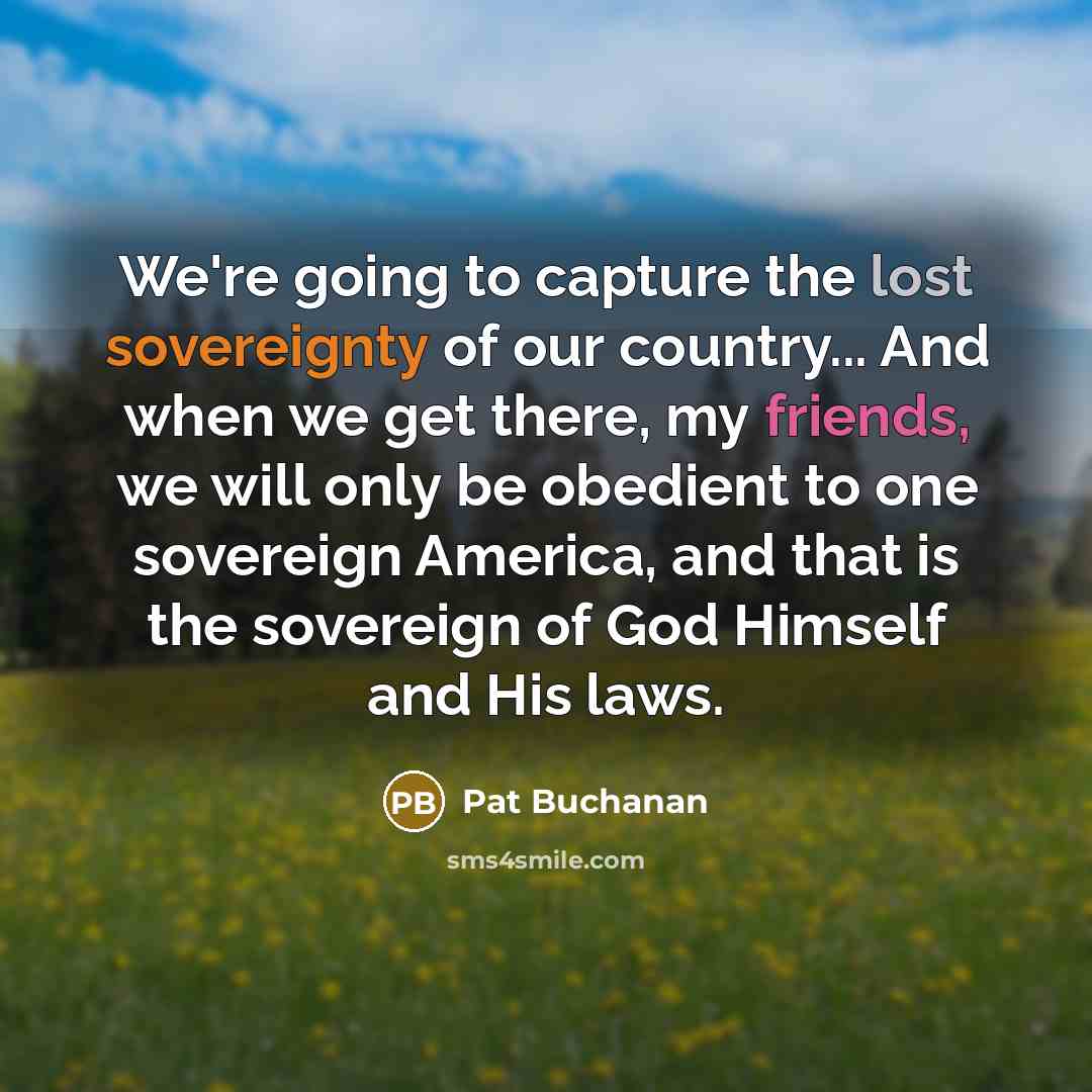 “We're going to capture the lost sovereignty of our country...…” quote by Pat Buchanan