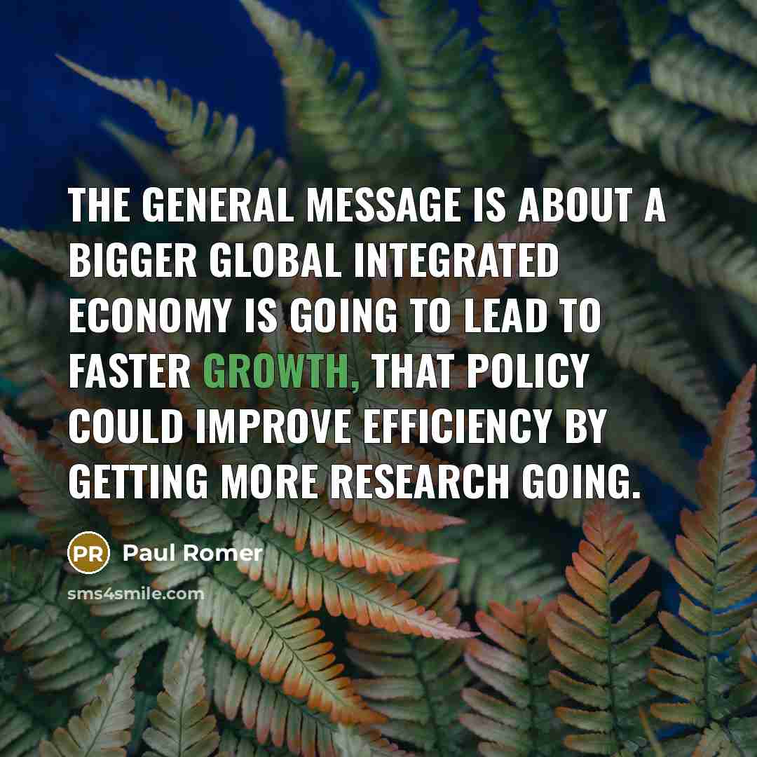 “The general message is about a bigger global integrated economy…” quote by Paul Romer