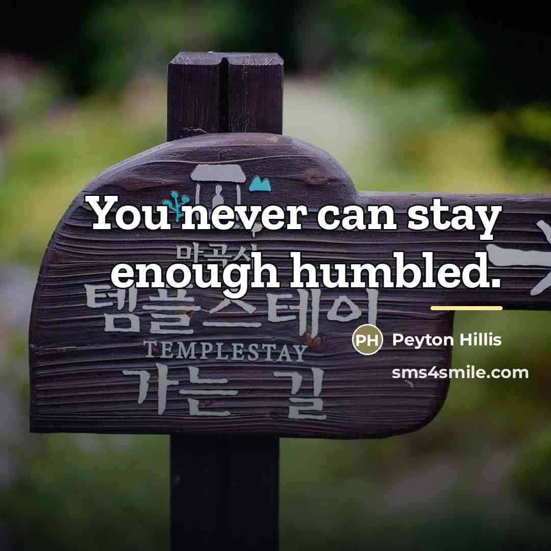 “You never can stay enough humbled.…” quote by Peyton Hillis
