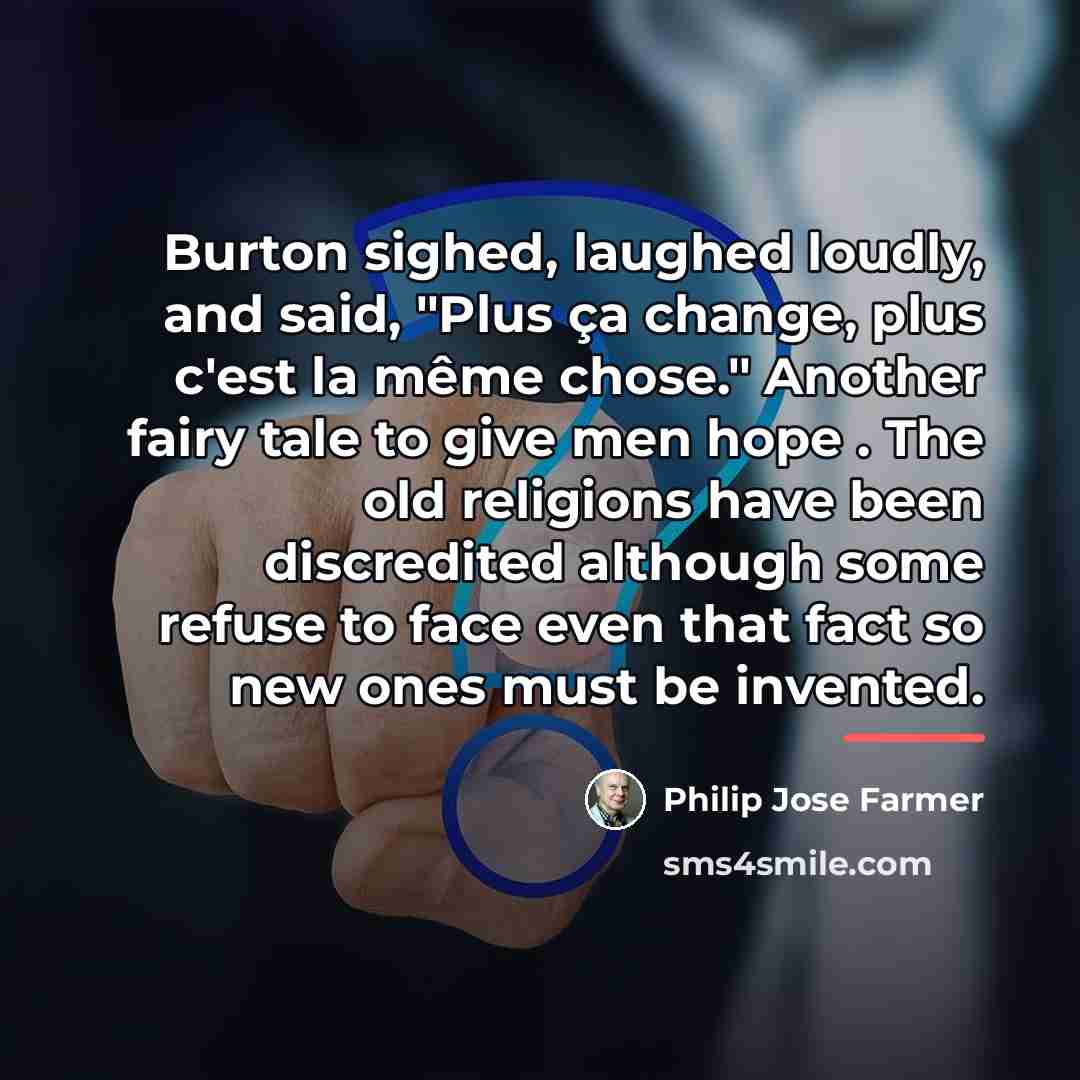 “Burton sighed, laughed loudly, and said, "Plus ça change, plus…” quote by Philip Jose Farmer
