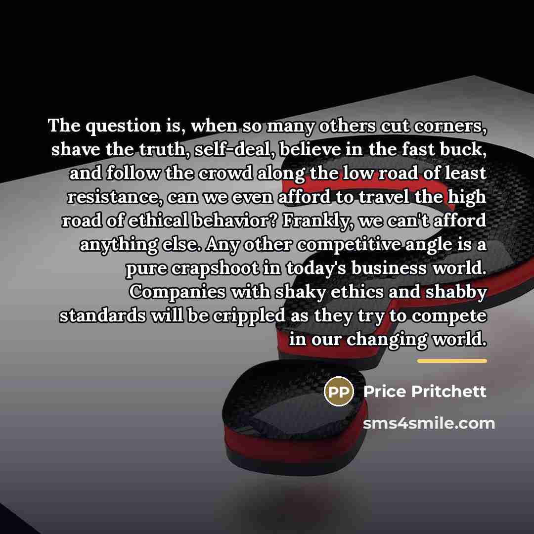 “The question is, when so many others cut corners, shave…” quote by Price Pritchett