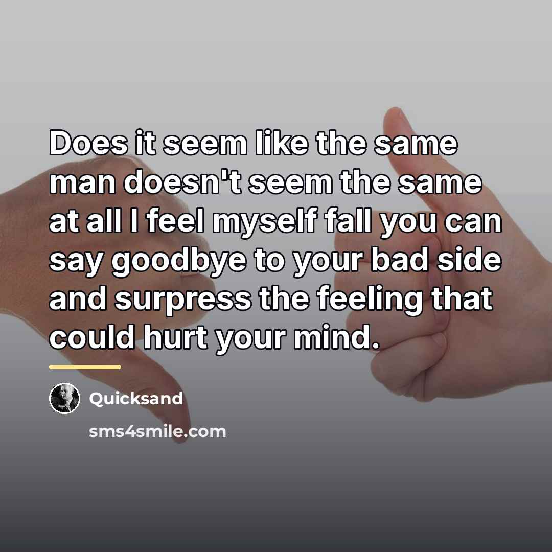 “Does it seem like the same man doesn't seem the…” quote by Quicksand