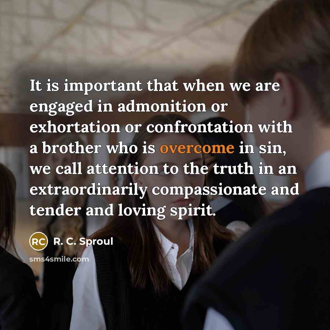 “It is important that when we are engaged in admonition…” quote by R. C. Sproul