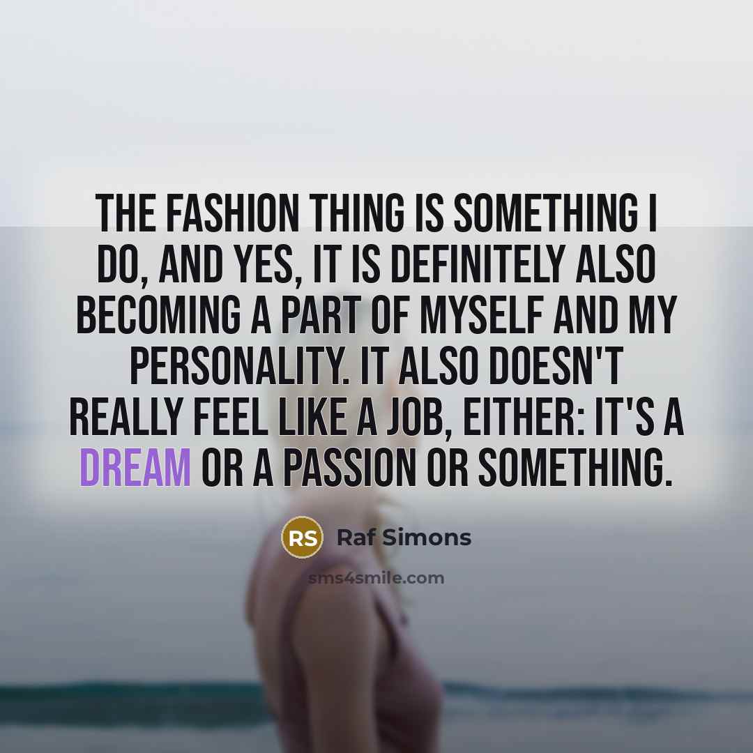 “The fashion thing is something I do, and yes, it…” quote by Raf Simons