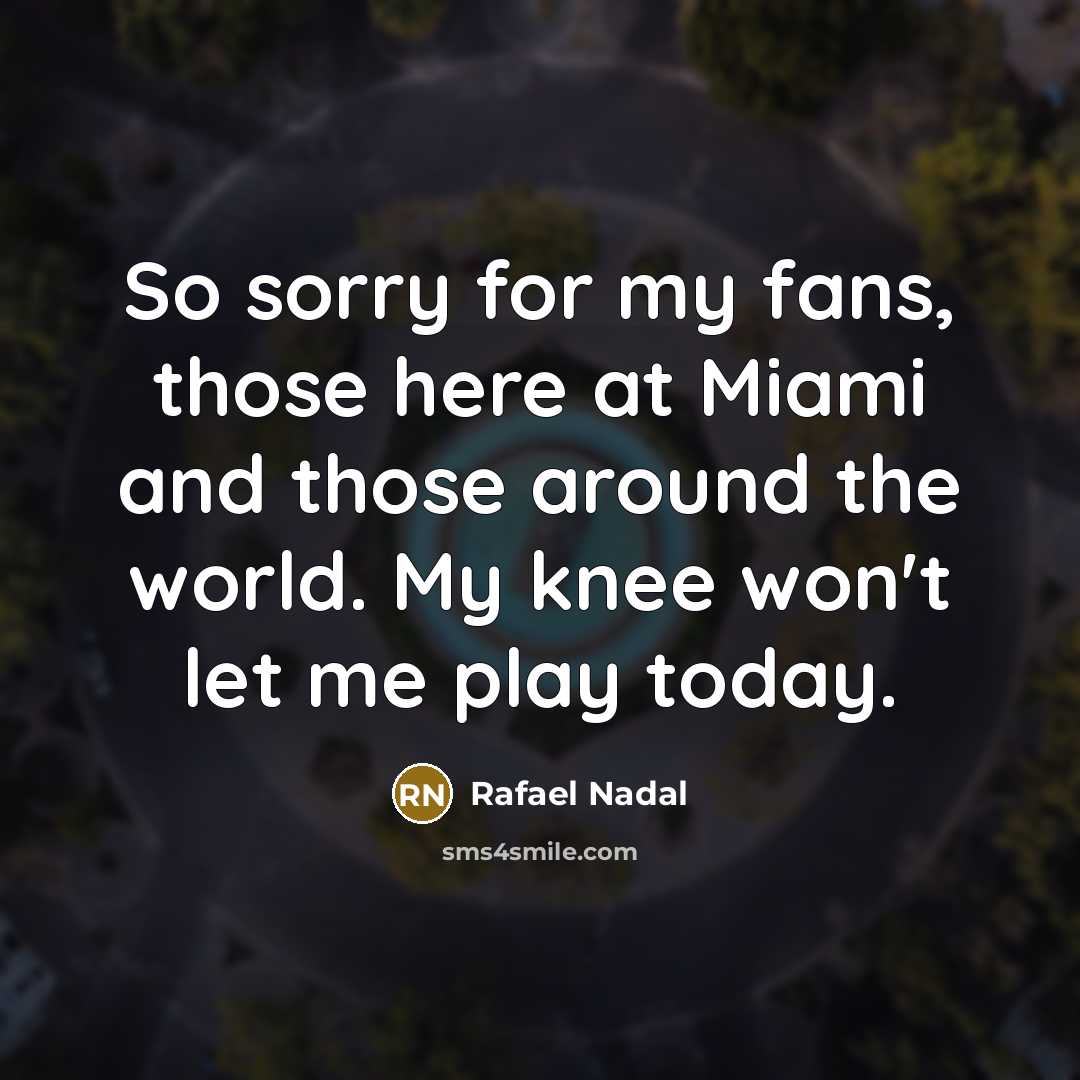 “So sorry for my fans, those here at Miami and…” quote by Rafael Nadal