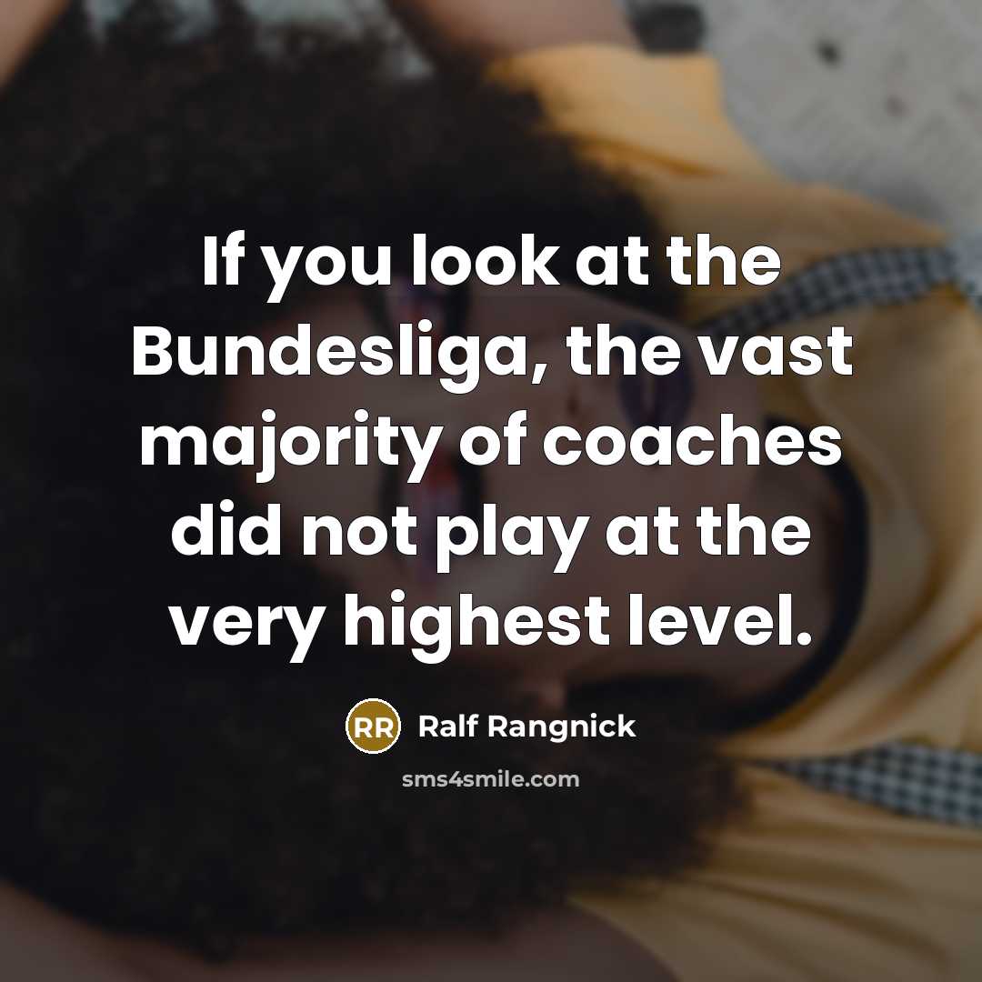 “If you look at the Bundesliga, the vast majority of…” quote by Ralf Rangnick