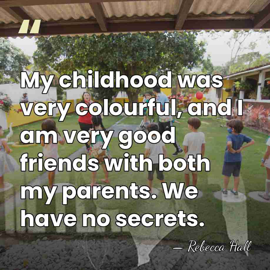 My childhood was very colourful, and I am very good friends with&hellip; - Rebecca Hall