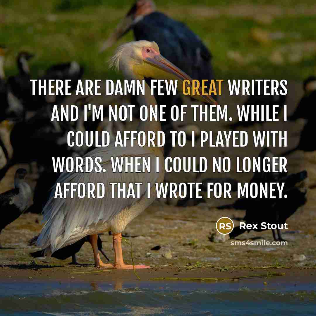 “There are damn few great writers and I'm not one…” quote by Rex Stout