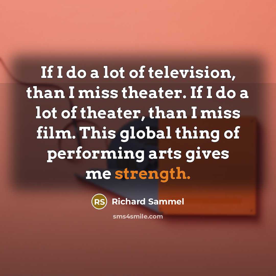 “If I do a lot of television, than I miss…” quote by Richard Sammel