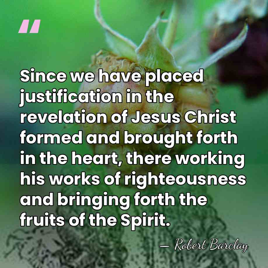 Since we have placed justification in the revelation of Jesus Christ formed&hellip; - Robert Barclay