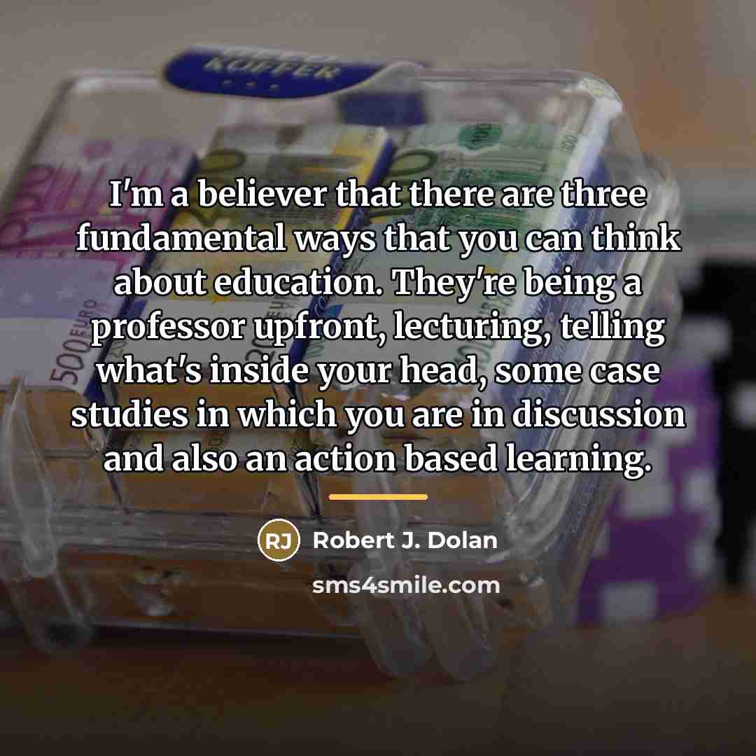 “I'm a believer that there are three fundamental ways that…” quote by Robert J. Dolan