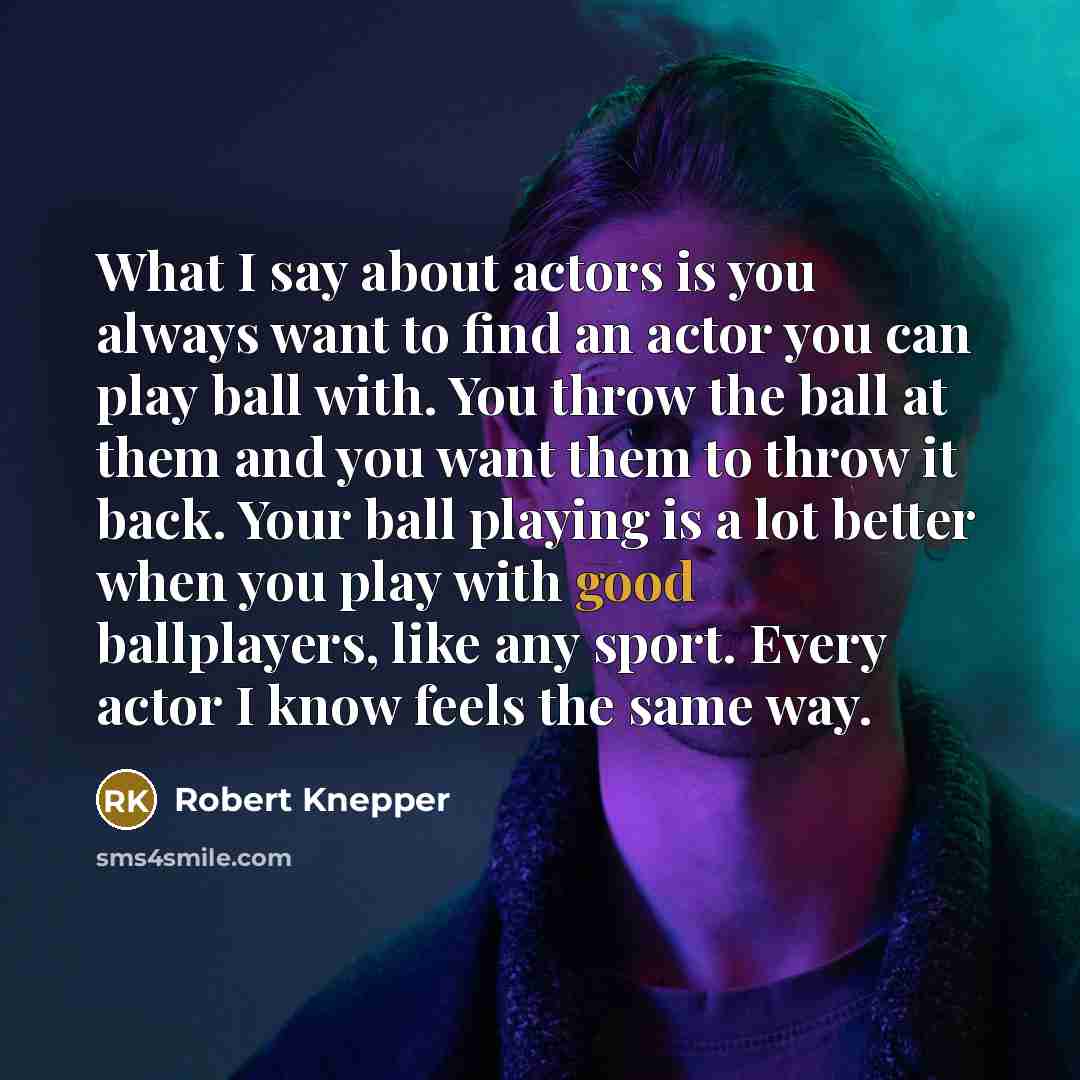 “What I say about actors is you always want to…” quote by Robert Knepper
