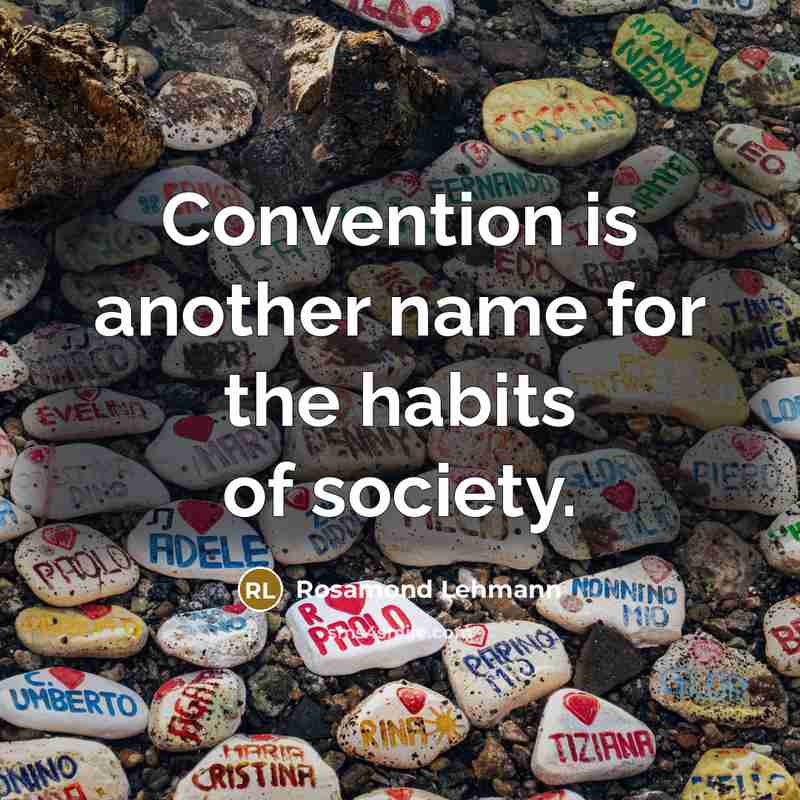 “Convention is another name for the habits of society.…” quote by Rosamond Lehmann