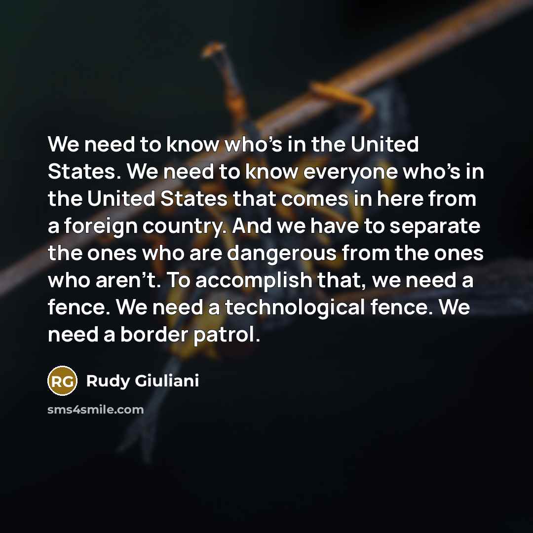 “We need to know who's in the United States. We…” quote by Rudy Giuliani