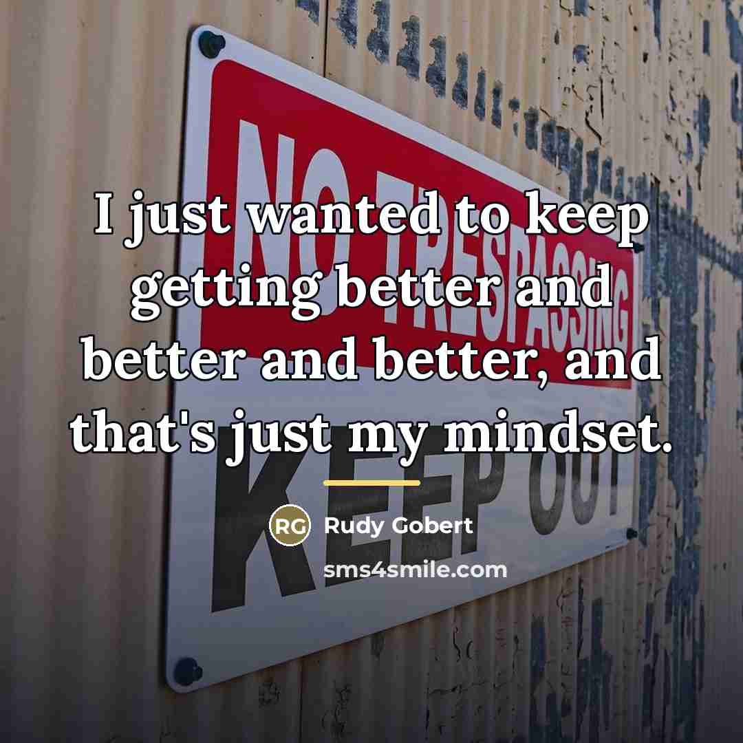 “I just wanted to keep getting better and better and…” quote by Rudy Gobert