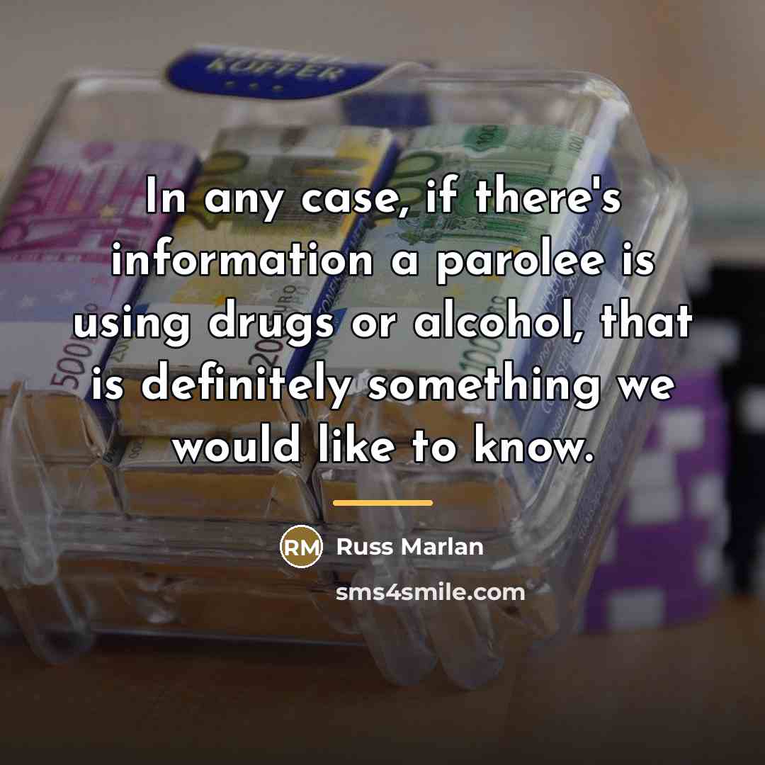 “In any case, if there's information a parolee is using…” quote by Russ Marlan