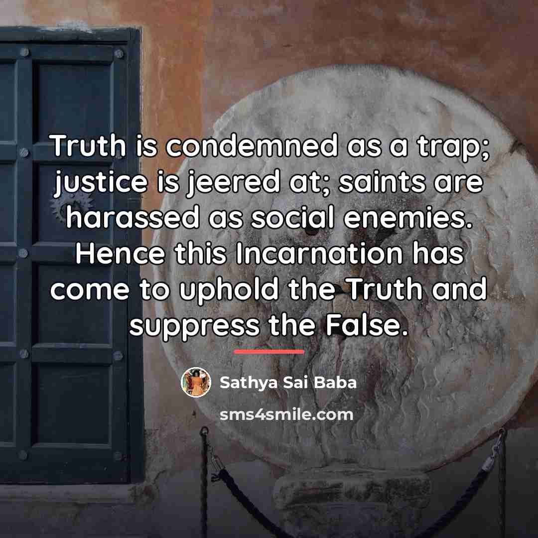 “Truth is condemned as a trap; justice is jeered at;…” quote by Sathya Sai Baba