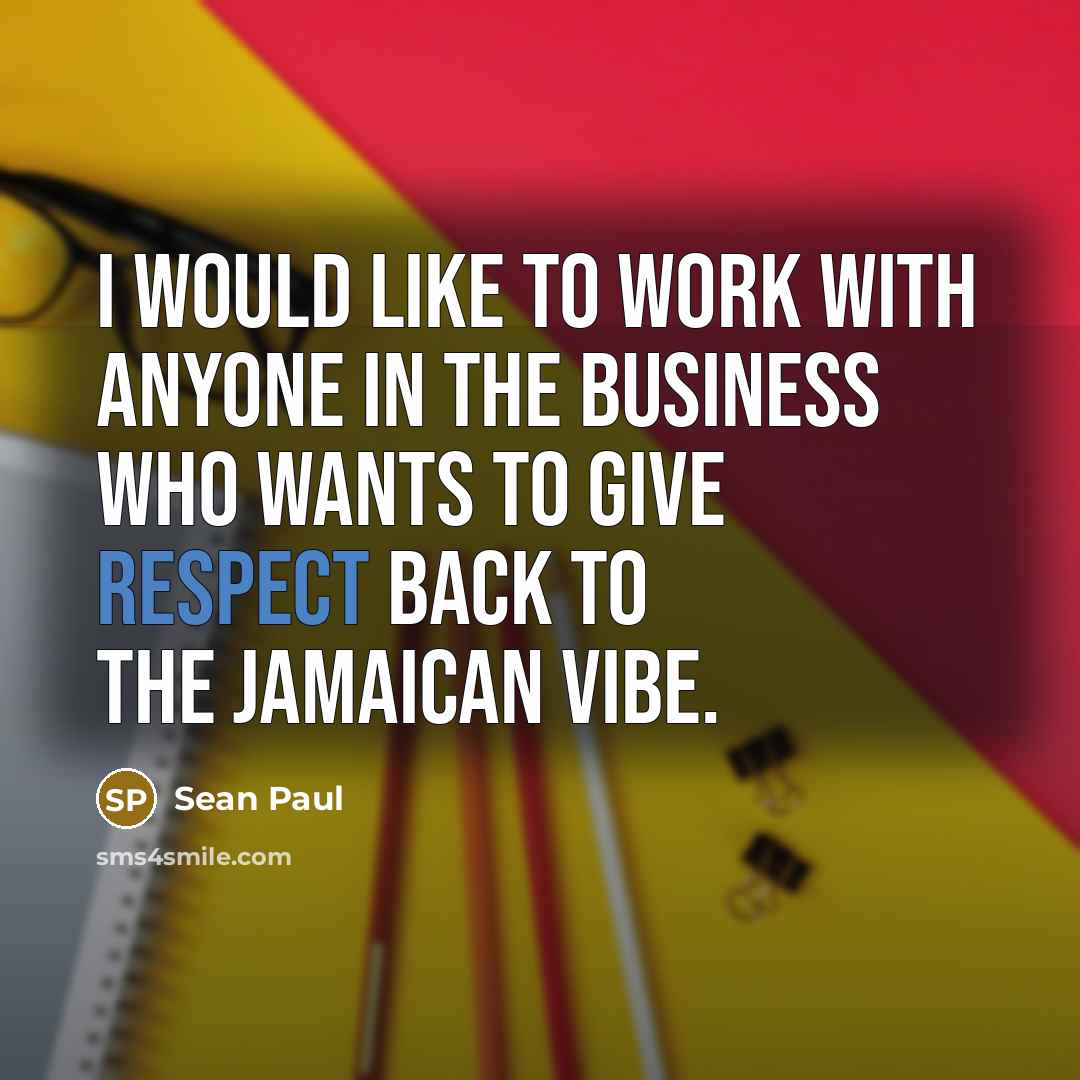 “I would like to work with anyone in the business…” quote by Sean Paul